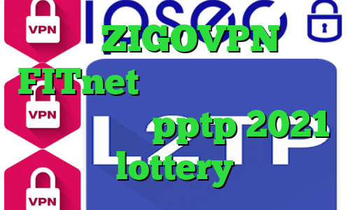 دانلود ZIGOVPN آدرس FITnet کاهش پینگ بازی زولا خرید وی پی ن pptp 2021 lottery