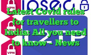 Latest Covid rules for travellers to India: All you need to know – News