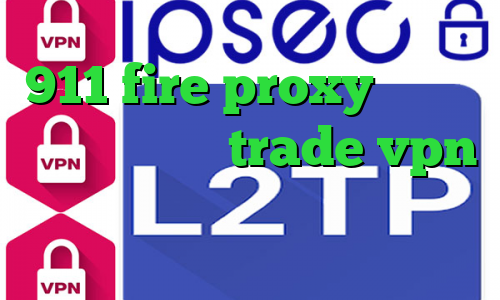 911 fire proxy تیک تاک عاشقانه غیرتی trade vpn واکسن کرونا دانلود کانکشن توپ نت