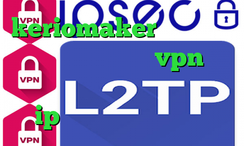 keriomaker وی پی ان ضد فیلتر تور فیلتر شکن vpn نسخه جدید با لینک مستقیم اندروید ترید ip ثابت کانکشن فیلتر شکن
