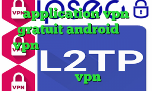 application vpn gratuit android خرید vpn رایگان برای اندروید کانکشن گوشی چیست ساکس ارزان کانکشن رایگانvpn