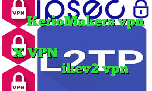 سایت KerioMakers vpn خرید سرویس تبدیل اینترانت به اینترنت X VPN دانلود کانکشن اندروید کریو خرید ikev2 vpn