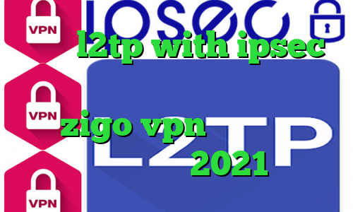 خرید l2tp with ipsec آنتی فیلتر فری گت آدرس سایت وی پی ان zigo vpn تیک تاک گوگل پلی آپدیت جدید 2021 عالی