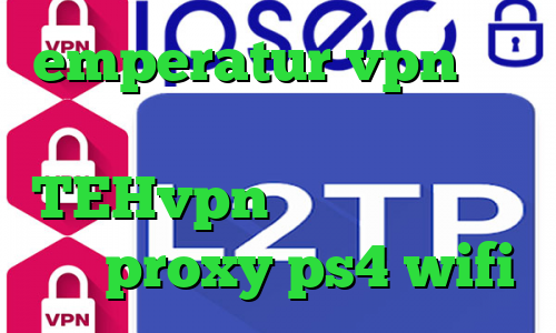 emperatur vpn قیمت واکسن کرونا دانلود TEHvpn وی پی ان از کشور غنا proxy ps4 wifi