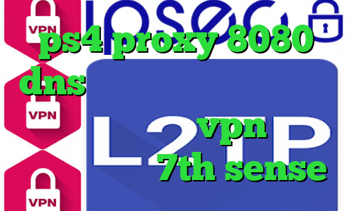 ps4 proxy 8080 dns رفع تحریم اپیک گیمز انتی فیلتر وی چت خرید vpn های وب آهنگ تیک تاک 7th sense
