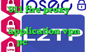 911 fire proxy کاهش پینگ رایتل دانلود کانکشن فری گیت application vpn pc پروکسی پلی استیشن