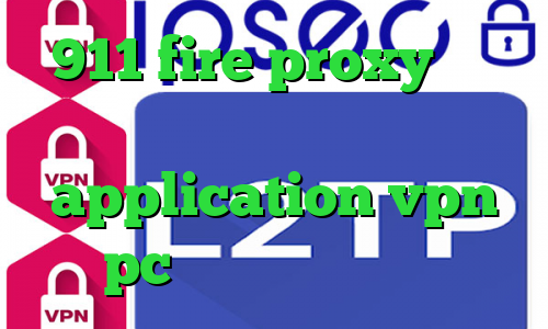 911 fire proxy کاهش پینگ رایتل دانلود کانکشن فری گیت application vpn pc پروکسی پلی استیشن