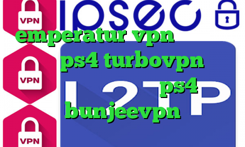 emperatur vpn کاهش پینگ رایگان ps4 turbovpn نحوه استفاده پروکسی در ps4 bunjeevpn